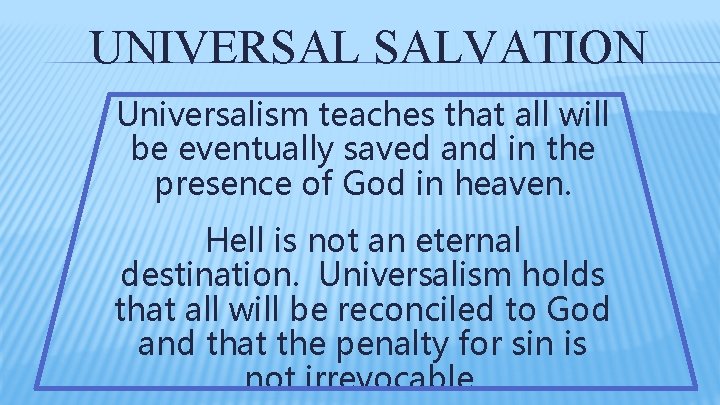 UNIVERSAL SALVATION Universalism teaches that all will be eventually saved and in the presence UNIVERSAL SALVATION Universalism teaches that all will be eventually saved and in the presence
