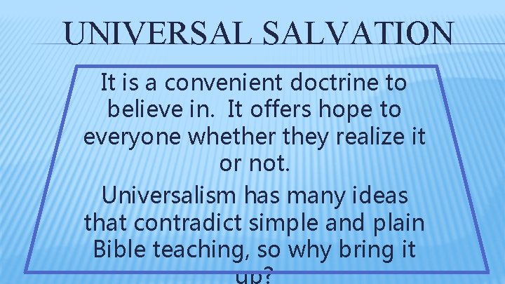 UNIVERSAL SALVATION It is a convenient doctrine to believe in. It offers hope to UNIVERSAL SALVATION It is a convenient doctrine to believe in. It offers hope to
