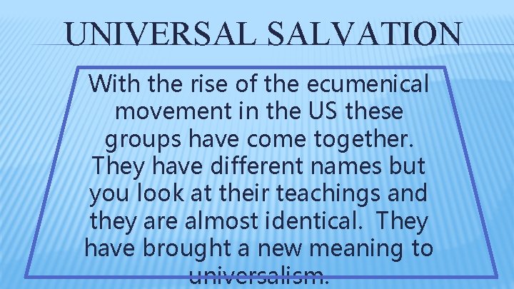 UNIVERSAL SALVATION With the rise of the ecumenical movement in the US these groups UNIVERSAL SALVATION With the rise of the ecumenical movement in the US these groups