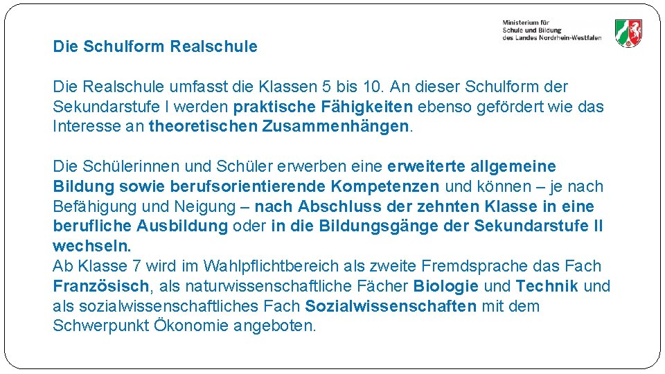 Die Schulform Realschule Die Realschule umfasst die Klassen 5 bis 10. An dieser Schulform