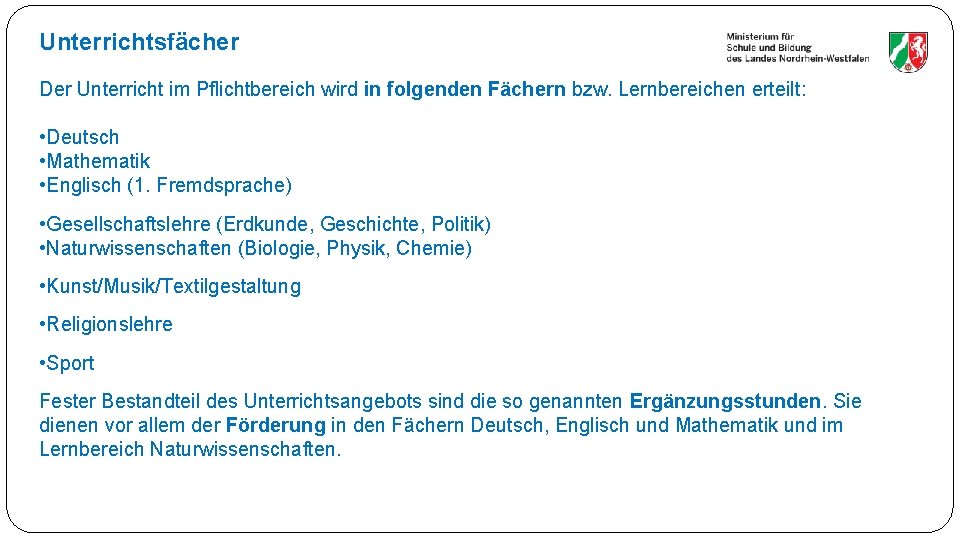 Unterrichtsfächer Der Unterricht im Pflichtbereich wird in folgenden Fächern bzw. Lernbereichen erteilt: • Deutsch