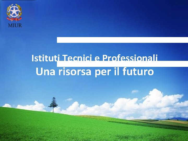 LOGO Istituti Tecnici e Professionali Una risorsa per il futuro 