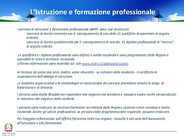 L’Istruzione e formazione professionale I percorsi di istruzione e formazione professionale (Ie. FP) sono