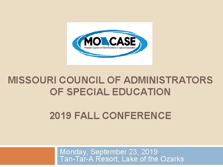 MISSOURI COUNCIL OF ADMINISTRATORS OF SPECIAL EDUCATION 2019 FALL CONFERENCE Monday, September 23, 2019