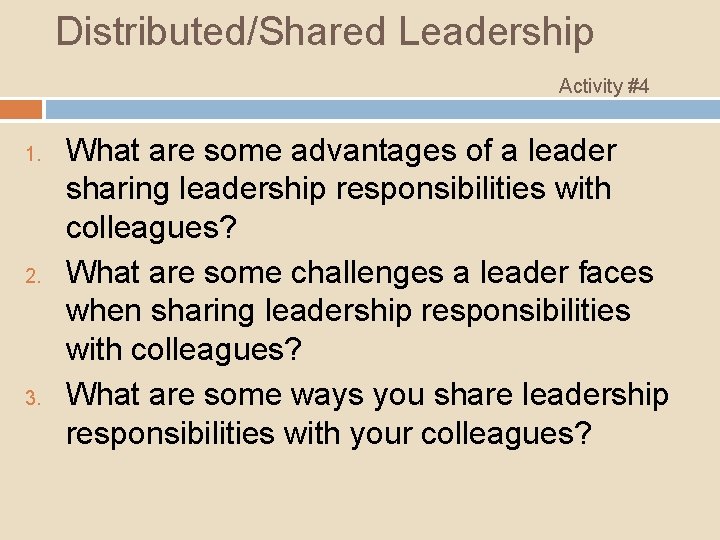 Distributed/Shared Leadership Activity #4 1. 2. 3. What are some advantages of a leader