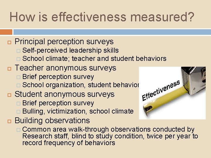 How is effectiveness measured? Principal perception surveys � Self-perceived leadership skills � School climate;