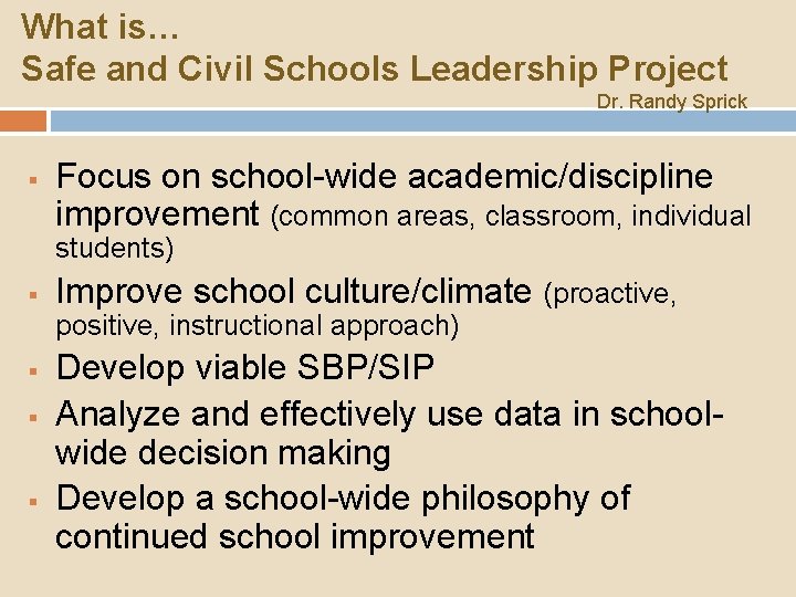 What is… Safe and Civil Schools Leadership Project Dr. Randy Sprick § Focus on