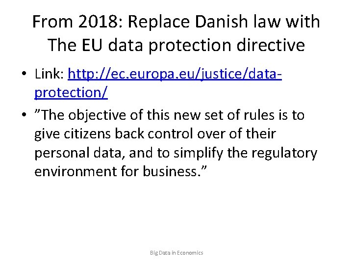 From 2018: Replace Danish law with The EU data protection directive • Link: http: