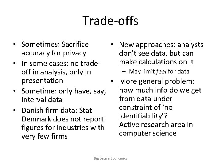 Trade-offs • Sometimes: Sacrifice • New approaches: analysts accuracy for privacy don’t see data,