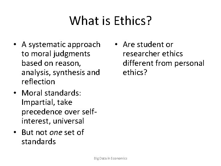 What is Ethics? • A systematic approach to moral judgments based on reason, analysis,