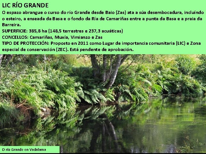 LIC RÍO GRANDE O espazo abrangue o curso do río Grande desde Baio (Zas)