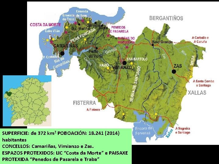 SUPERFICIE: de 372 km 2 POBOACIÓN: 18. 241 (2014) habitantes CONCELLOS: Camariñas, Vimianzo e