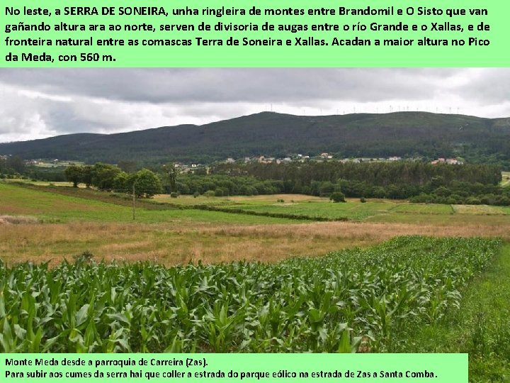 No leste, a SERRA DE SONEIRA, unha ringleira de montes entre Brandomil e O