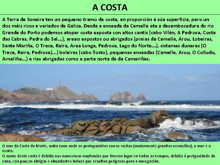 A COSTA A Terra de Soneira ten un pequeno tramo de costa, en proporción