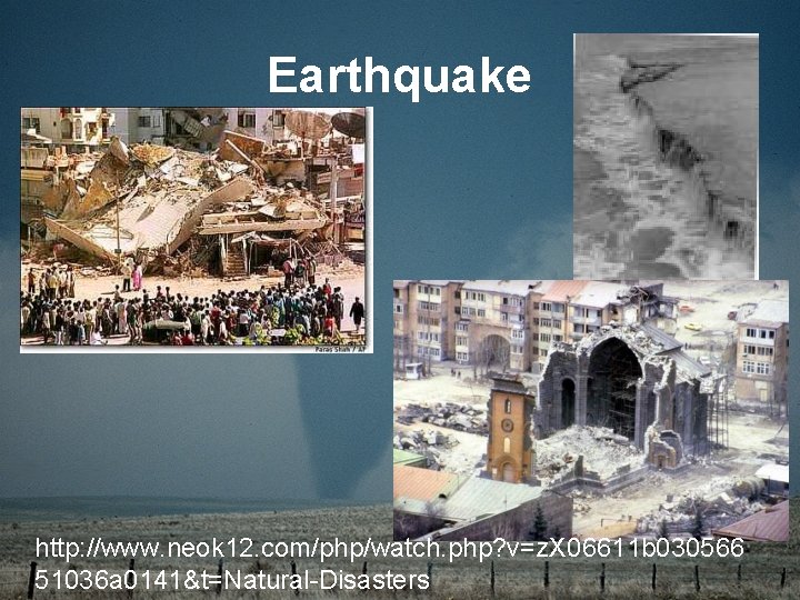 Earthquake http: //www. neok 12. com/php/watch. php? v=z. X 06611 b 030566 51036 a