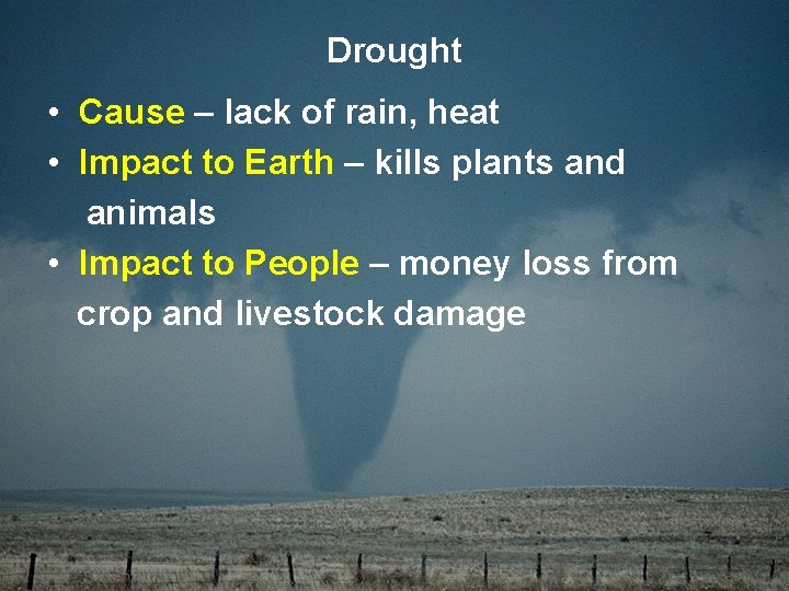 Drought • Cause – lack of rain, heat • Impact to Earth – kills