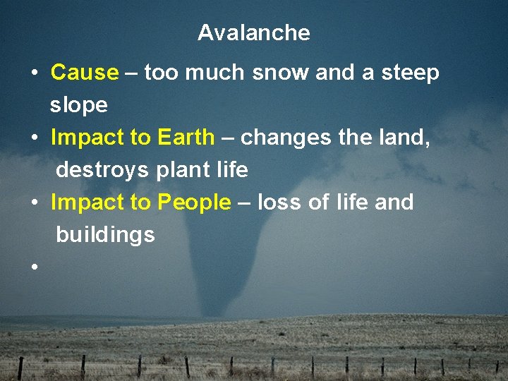 Avalanche • Cause – too much snow and a steep slope • Impact to