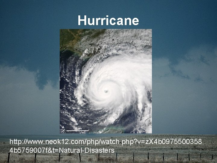 Hurricane http: //www. neok 12. com/php/watch. php? v=z. X 4 b 0975500358 4 b