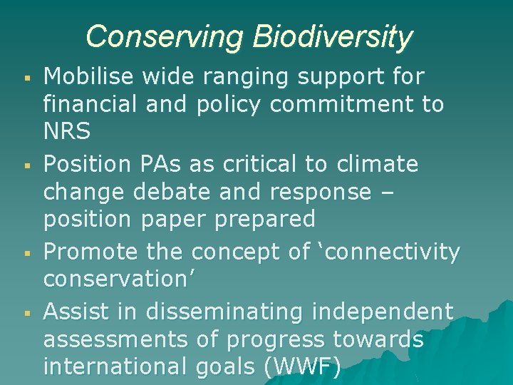 Conserving Biodiversity § § Mobilise wide ranging support for financial and policy commitment to
