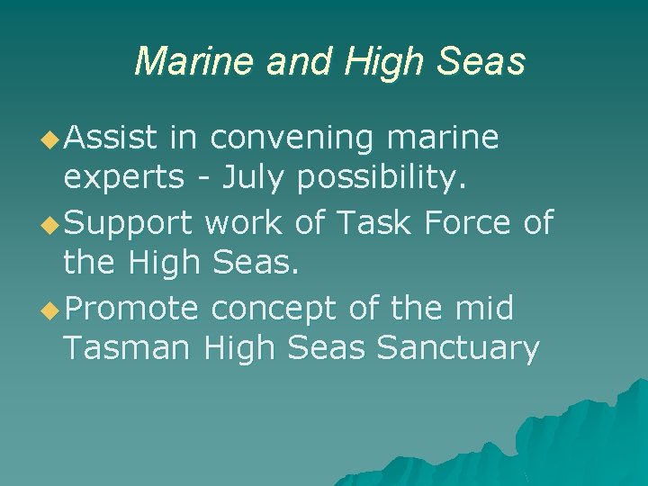 Marine and High Seas u Assist in convening marine experts - July possibility. u
