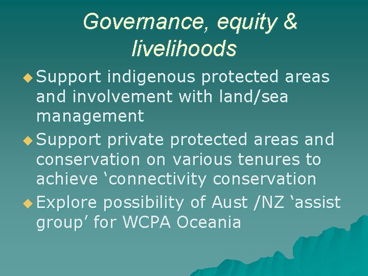 Governance, equity & livelihoods u Support indigenous protected areas and involvement with land/sea management