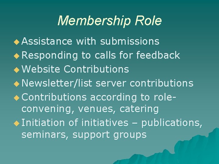 Membership Role u Assistance with submissions u Responding to calls for feedback u Website