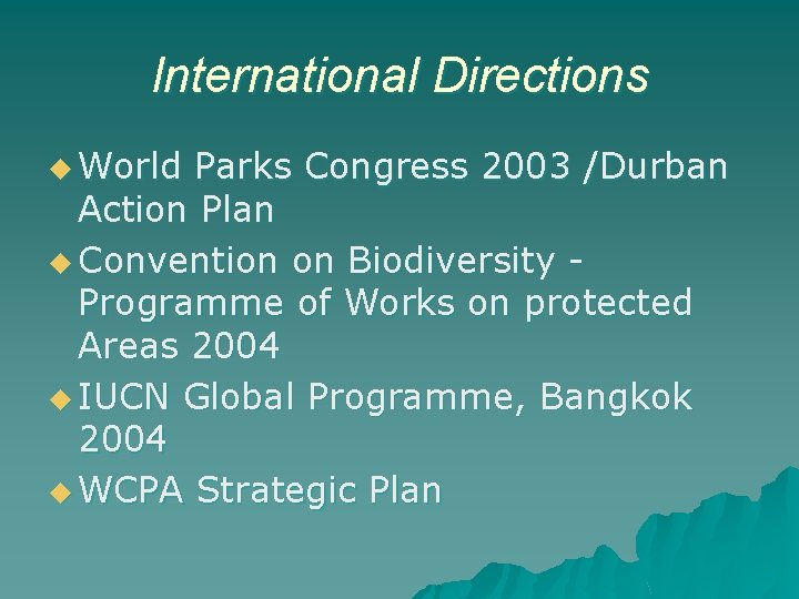 International Directions u World Parks Congress 2003 /Durban Action Plan u Convention on Biodiversity