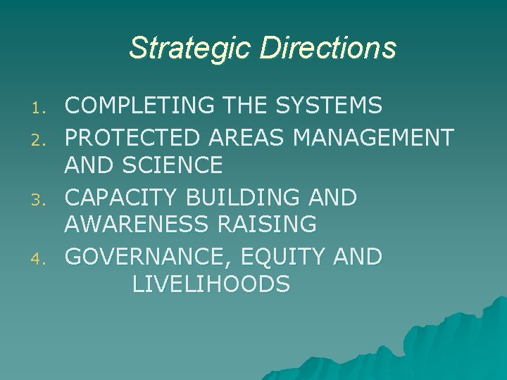 Strategic Directions 1. 2. 3. 4. COMPLETING THE SYSTEMS PROTECTED AREAS MANAGEMENT AND SCIENCE