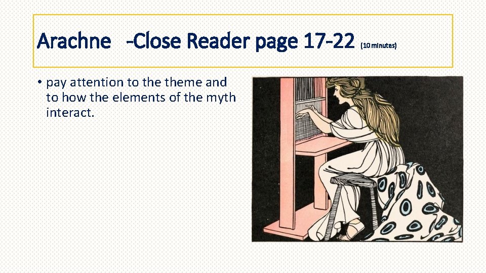 Arachne -Close Reader page 17 -22 • pay attention to theme and to how