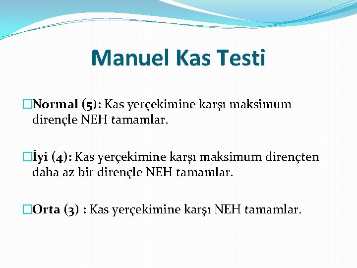 Manuel Kas Testi �Normal (5): Kas yerçekimine karşı maksimum dirençle NEH tamamlar. �İyi (4):