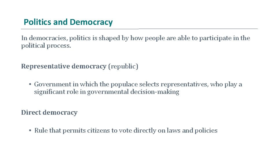 Politics and Democracy In democracies, politics is shaped by how people are able to