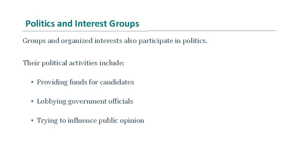 Politics and Interest Groups and organized interests also participate in politics. Their political activities