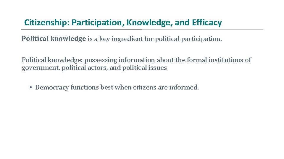 Citizenship: Participation, Knowledge, and Efficacy Political knowledge is a key ingredient for political participation.