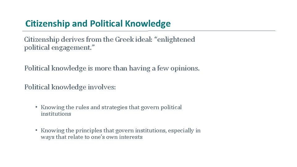 Citizenship and Political Knowledge Citizenship derives from the Greek ideal: “enlightened political engagement. ”