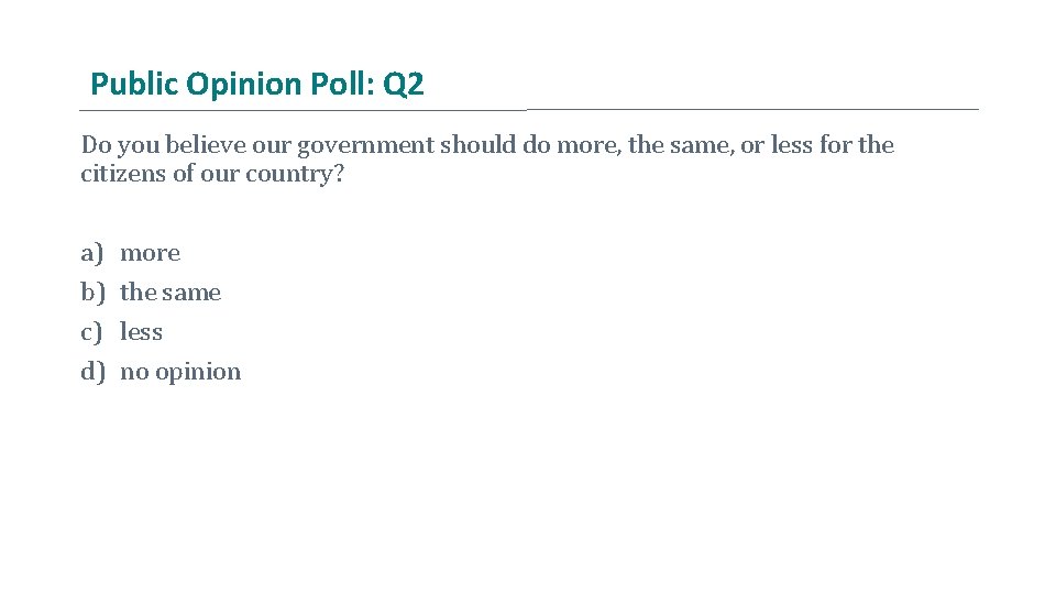 Public Opinion Poll: Q 2 Do you believe our government should do more, the