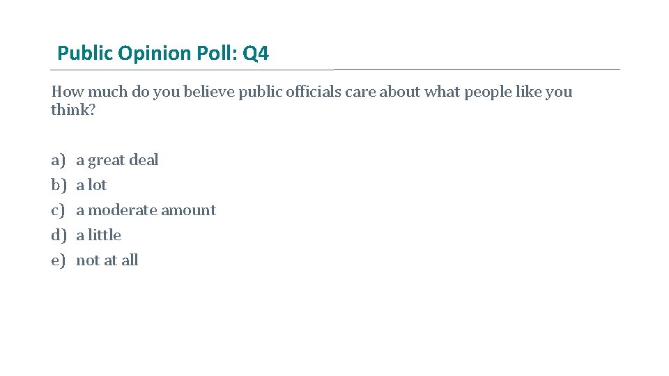 Public Opinion Poll: Q 4 How much do you believe public officials care about