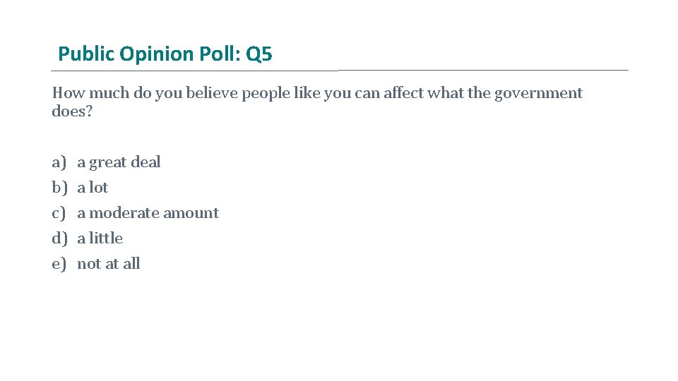 Public Opinion Poll: Q 5 How much do you believe people like you can