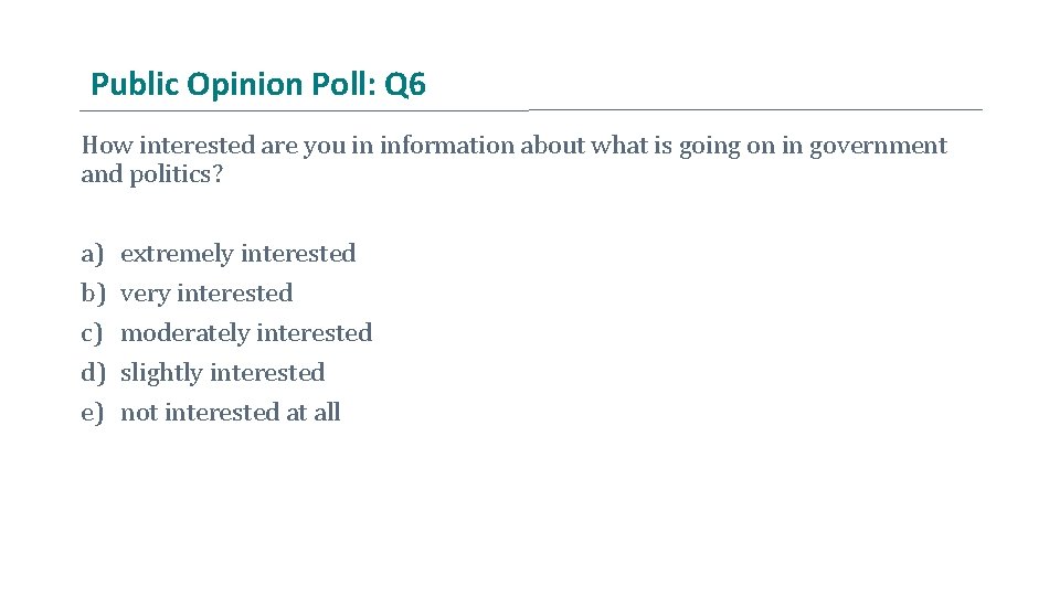 Public Opinion Poll: Q 6 How interested are you in information about what is