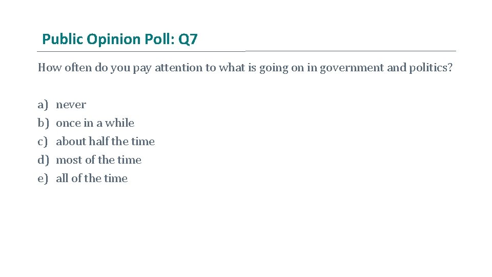 Public Opinion Poll: Q 7 How often do you pay attention to what is