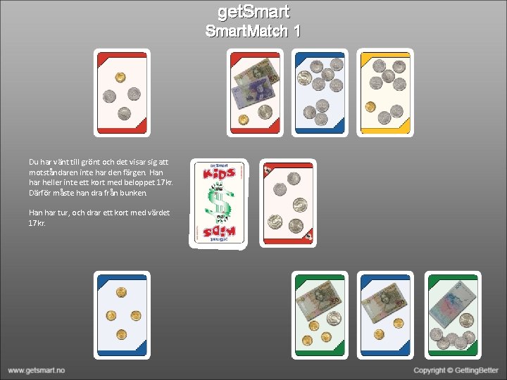 get. Smart. Match 1 Du har vänt till grönt och det visar sig att