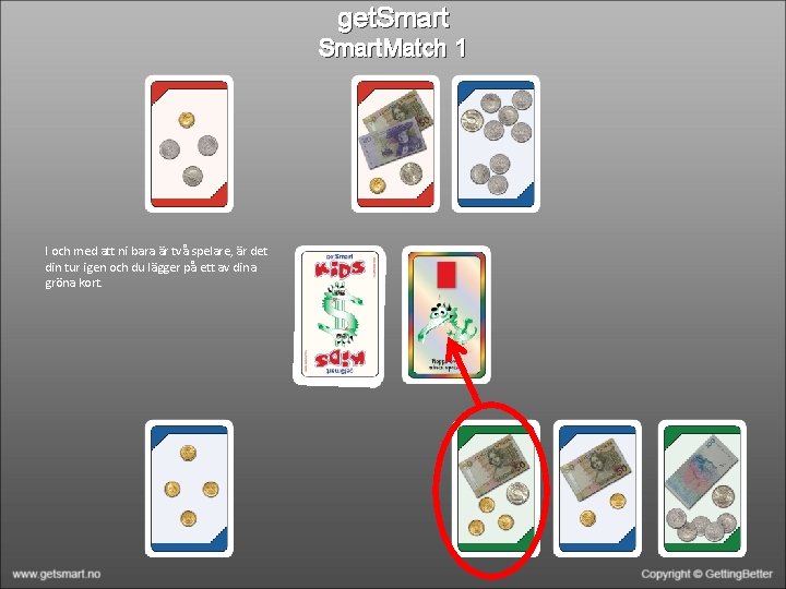 get. Smart. Match 1 I och med att ni bara är två spelare, är