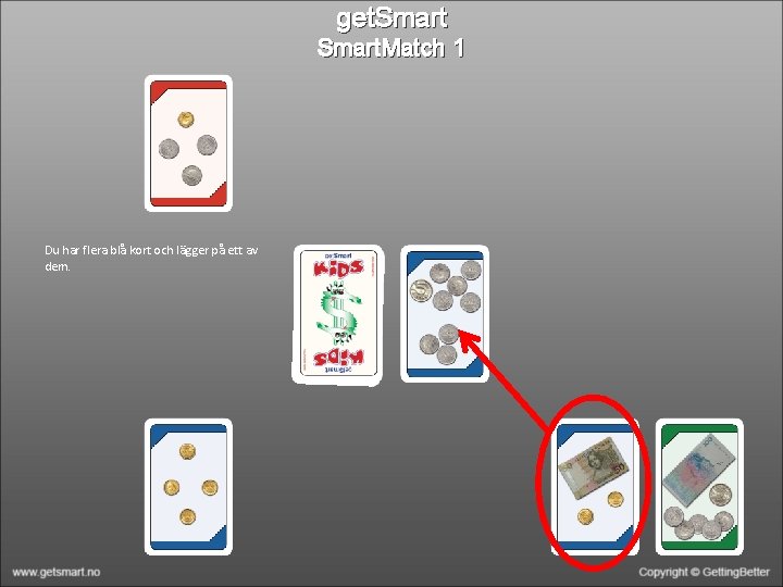 get. Smart. Match 1 Du har flera blå kort och lägger på ett av