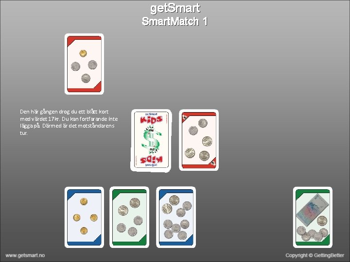 get. Smart. Match 1 Den här gången drog du ett blått kort med värdet