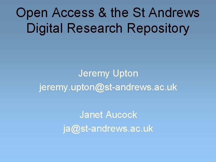Open Access & the St Andrews Digital Research Repository Jeremy Upton jeremy. upton@st-andrews. ac.