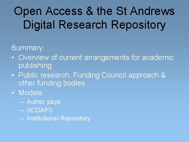 Open Access & the St Andrews Digital Research Repository Summary: • Overview of current