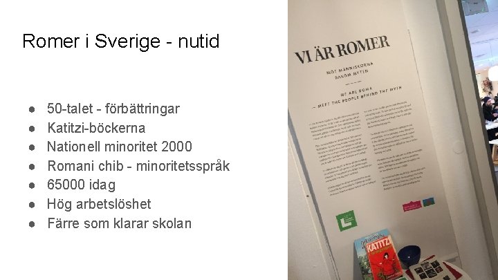 Romer i Sverige - nutid ● ● ● ● 50 -talet - förbättringar Katitzi-böckerna