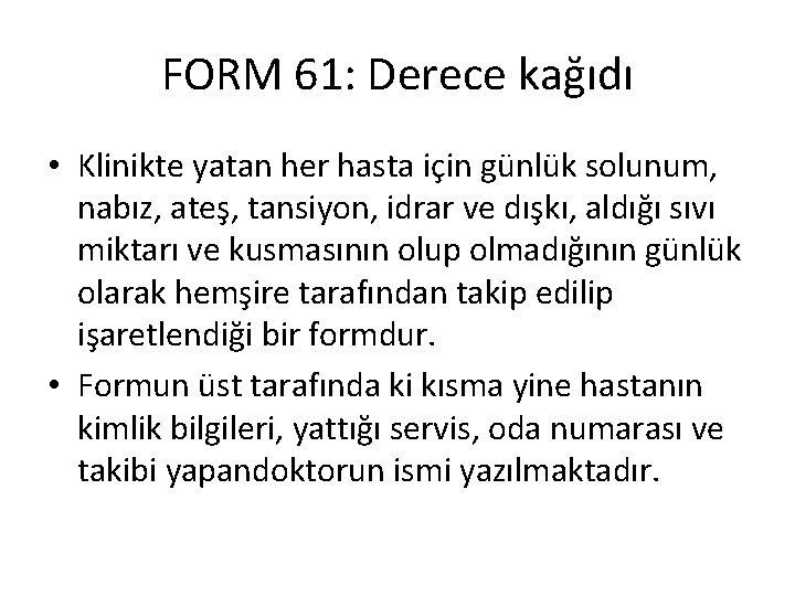 FORM 61: Derece kağıdı • Klinikte yatan her hasta için günlük solunum, nabız, ateş,