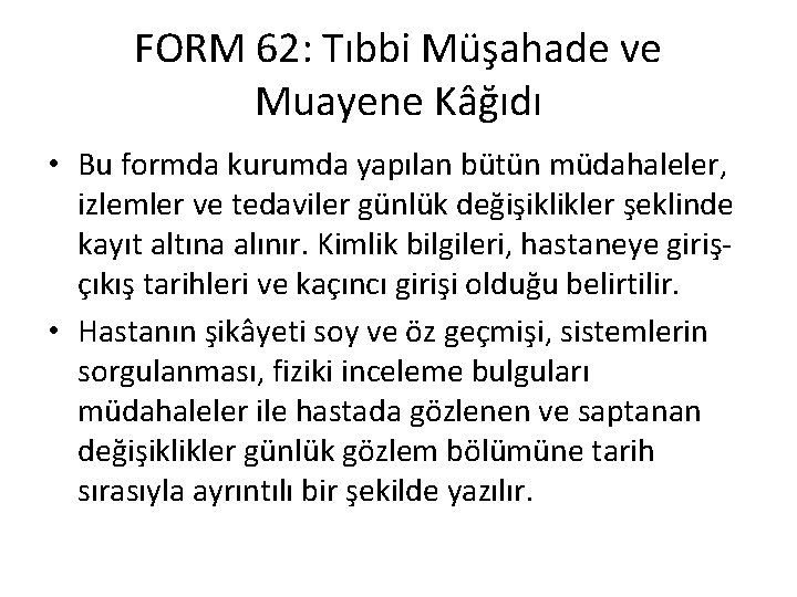 FORM 62: Tıbbi Müşahade ve Muayene Kâğıdı • Bu formda kurumda yapılan bütün müdahaleler,