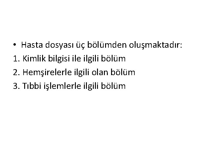  • Hasta dosyası üç bölümden oluşmaktadır: 1. Kimlik bilgisi ile ilgili bölüm 2.