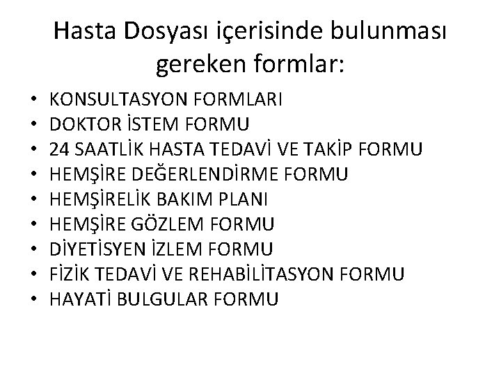 Hasta Dosyası içerisinde bulunması gereken formlar: • • • KONSULTASYON FORMLARI DOKTOR İSTEM FORMU